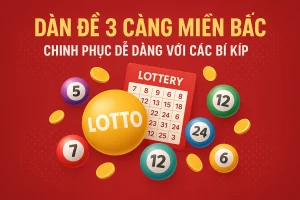 Dàn Đề 3 Càng Miền Bắc - Chinh Phục Dễ Dàng Với Các Bí Kíp