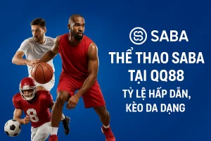 Thể Thao SABA Tại QQ88 – Tỷ Lệ Hấp Dẫn, Kèo Đa Dạng